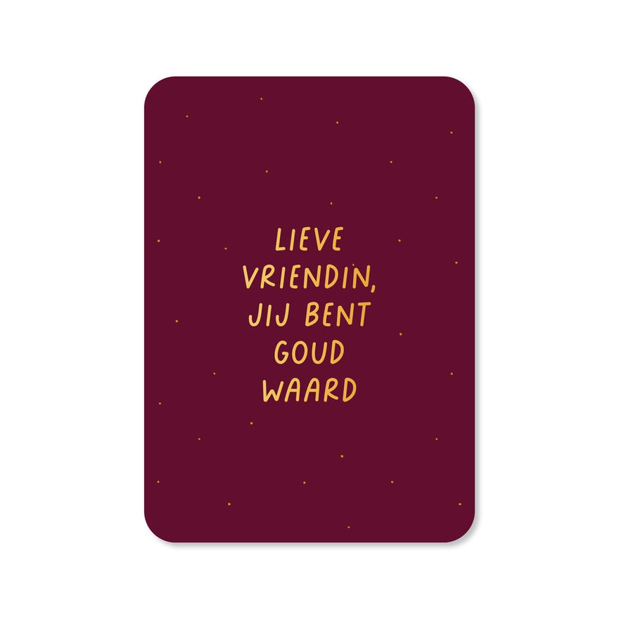 Kaart Lieve Vriendin Jij Bent Goud Waard