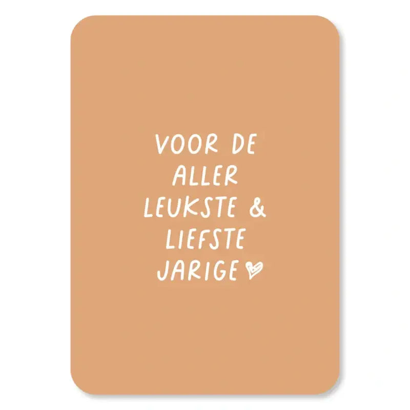 Kaart Voor De Aller Leukste en Liefste Jarige | Zonder Envelop