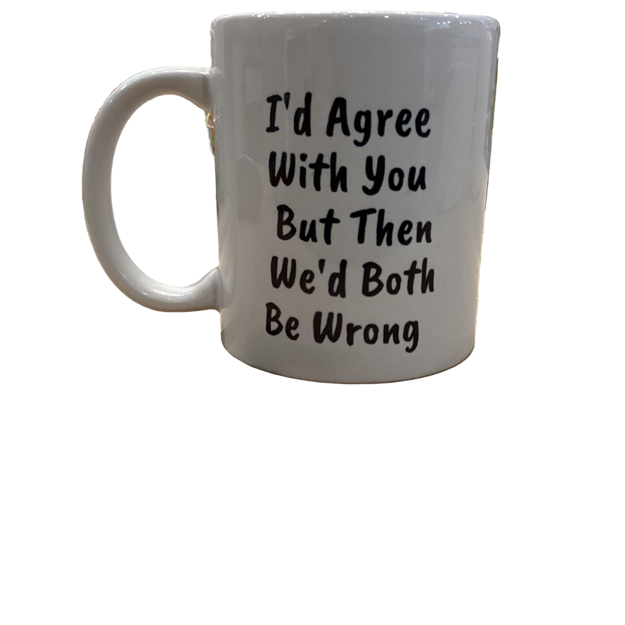 Mok I'd Agree With You But Then We'd Both Be Wrong