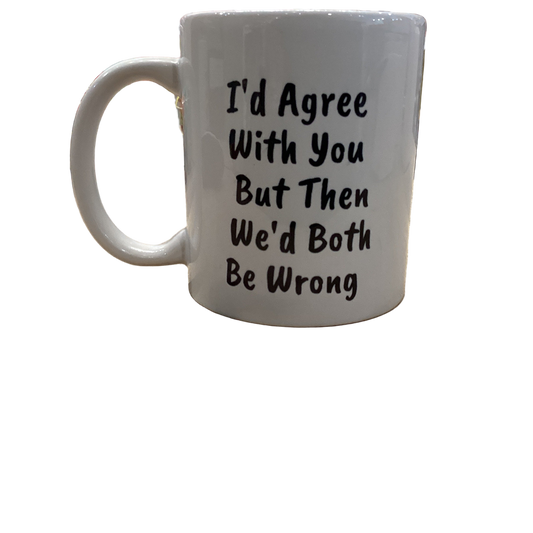 Mok I'd Agree With You But Then We'd Both Be Wrong