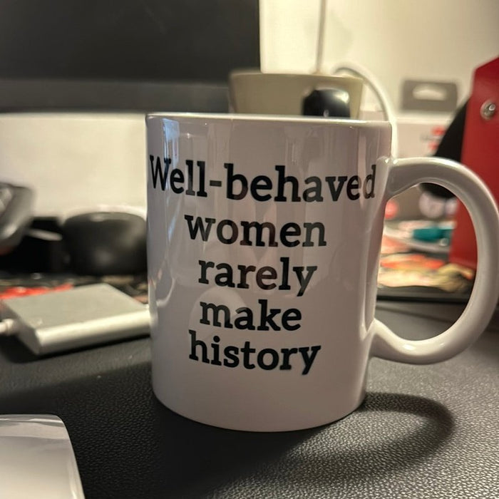 Mug Well Behaviour Le donne raramente fanno la storia