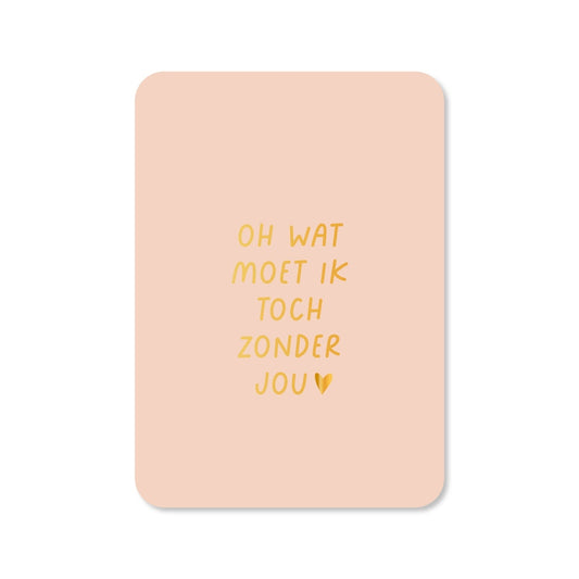Kaart Oh Wat Moet Ik Toch Zonder Jou
