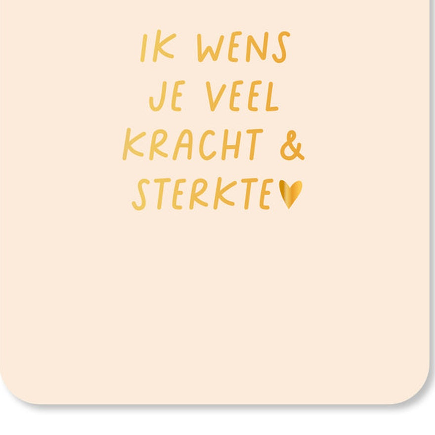 Kaart Ik Wens Je Veel Kracht & Sterkte