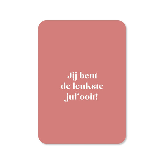 Kaart Jij Bent De Leukste Juf Ooit!