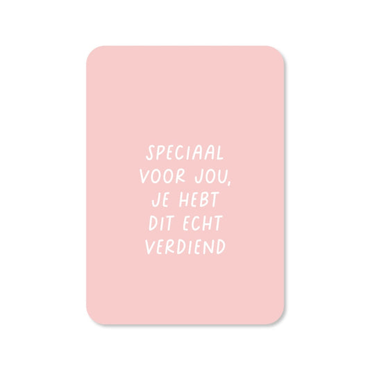 Kaart Speciaal Voor Jou, Je Hebt Dit Echt Verdiend
