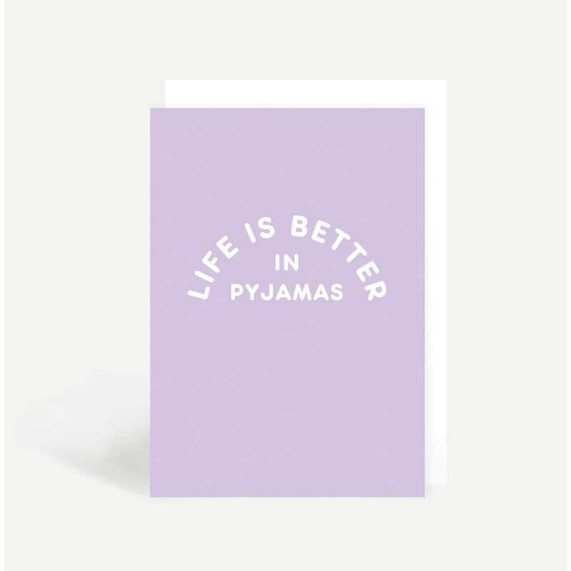 Kaart Life Is Better In Pyjamas